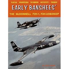 Early Banshees The McDonnell F2H-1 F2H-2/2B/2N/2P (Naval Fighters)