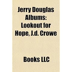 Jerry Douglas Albums: Lookout for Hope, J.D. Crowe & the New South, Glide, Best of the Sugar Hill Years, Everything Is Gonna Work Out Fine