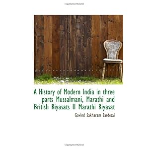 【クリックで詳細表示】A History of Modern India in three parts Mussalmani， Marathi and British Riyasats II Marathi Riyasat [ペーパーバック]