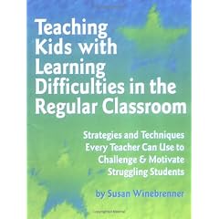 Teaching Kids With Learning Difficulties in the Regular Classroom: Strategies and Techniques Every Teacher Can Use to Challenge and Motivate Struggling Students