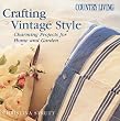 Crafting Vintage Style: Charming Projects For Home And Garden (Country Living)