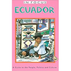 In Focus Ecuador: A Guide to the People, Politics and Culture (Ecuador (in Focus))