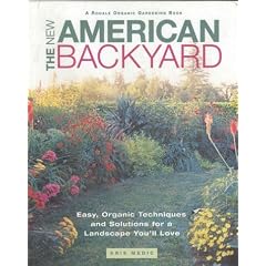The New American Backyard: Easy, Organic Techniques and Solutions for a Landscape You'll Love (Rodale Organic Gardening Book)