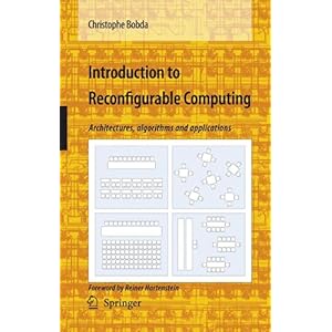 【クリックで詳細表示】Introduction to Reconfigurable Computing： Architectures， Algorithms， and Applications： Christophe Bobda： 洋書