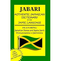 Jabari Authentic Jamaican Dictionary of the Jamic Language: Featuring, Jamaican Patwa And Rasta Iyaric, Pronunciations And Definitions