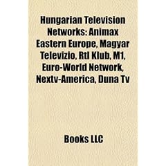 Hungarian Television Networks: Animax Eastern Europe, Magyar Televizio, Rtl Klub, M1, Euro-World Network, Nextv-America, Duna TV