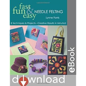 【クリックで詳細表示】Fast Fun ＆ Easy Needle Felting： 8 Techniques ＆ Projects- Creative Results in Minutes (Fun Fast ＆ Easy)： Lynne Farris： 洋書