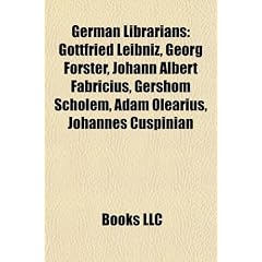 German Librarians: Gottfried Leibniz, Georg Forster, Johann Albert Fabricius, Gershom Scholem, Adam Olearius, Johannes Cuspinian