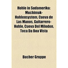 Hohle in Sudamerika: Muchimuk-Hohlensystem, Cueva de Las Manos, Guitarrero-Hohle, Cueva del Milodon, Toca Da Boa Vista