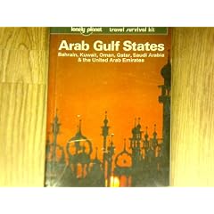 Lonely Planet Arab Gulf States: Bahrain, Kuwait, Oman, Qatar, Saudi Arabia & the United Arab Emirates
