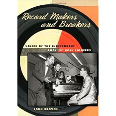 Record Makers and Breakers: Voices of the Independent Rock 'n' Roll Pioneers (Music in American Life)