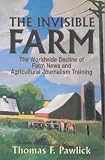 [Book] The Invisible Farm: The Worldwide Decline of Farm News and Agricultural Journalism Training