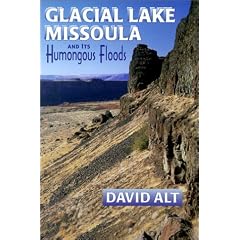 Glacial Lake Missoula and Its Humongous Flood: And Its Humongous Floods