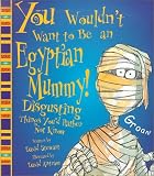 [Book]David Stewart You Wouldn't Want to Be an Egyptian Mummy!: Disgusting Things You'd Rather Not Know (You Wouldn't Want to...)