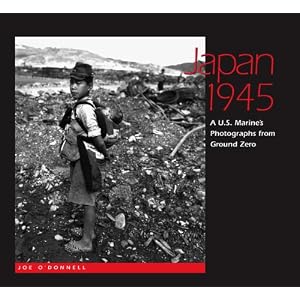 【クリックで詳細表示】Japan 1945： A U.s. Marine’s Photographs from Ground Zero： Joe O’Donnell： 洋書