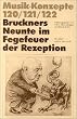 Bruckners Neunte im Fegefeuer der Rezeption. Musik-Konzepte 120 / 121 / 122