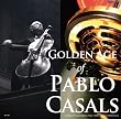 �������̃p�u���E�J�U���X/Golden Age of Pablo Casals