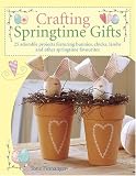 [Book] Crafting Springtime Gifts: 25 Adorable Projects Featuring Bunnies, Chicks, Lambs and Other Springtime Favorites