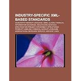 Industry-Specific XML-Based Standards: Geography Markup Language, Sbml, Gjxdm, Financial Information Exchange
