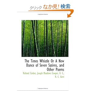 【クリックでお店のこの商品のページへ】The Times Whistle Or A New Dance of Seven Satires, and Other Poems: Richard Corbet: 洋書