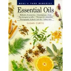 Neal's Yard Remedies Essential Oils: Methods of Extraction, Descriptions, Uses, Psychological Profiles, Therapeutic Properties, Photographs of Plants and Oils, Safety Data