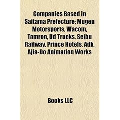 Companies Based in Saitama Prefecture: Mugen Motorsports, Wacom, Tamron, Ud Trucks, Seibu Railway, Prince Hotels, Adk, Ajia-do Animation Works, Chichibu Railway, Clarion, Showa Corporation,