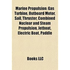 Marine Propulsion: Gas Turbine, Outboard Motor, Sail, Thruster, Combined Nuclear and Steam Propulsion, Jetboat, Electric Boat, Paddle