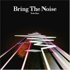 Traks Boys『Bring The Noise』