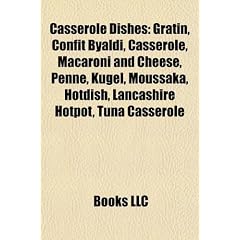 Casserole Dishes: Gratin, Confit Byaldi, Casserole, Macaroni and Cheese, Penne, Kugel, Moussaka, Hotdish, Lancashire Hotpot, Tuna Casser
