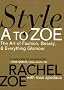Style A to Zoe: The Art of Fashion, Beauty, & Everything Glamour