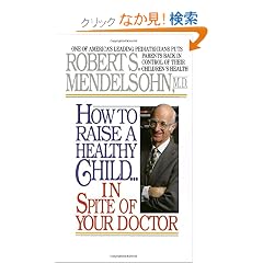 How to Raise a Healthy Child in Spite of Your Doctor