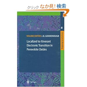 【クリックでお店のこの商品のページへ】Localized to Itinerant Electronic Transition in Perovskite Oxides (Structure and Bonding): S.L. Cooper, T. Egami, J.B. Goodenough, J.-S. Zhou, John B. Goodenough: 洋書