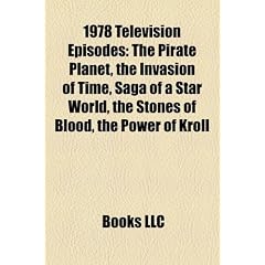 1978 Television Episodes: The Pirate Planet, the Invasion of Time, Saga of a Star World, the Stones of Blood, the Power of Kroll