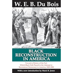 【クリックで詳細表示】Black Reconstruction in America： Toward a History of the Part Which Black Folk Played in the Attempt to Reconstruct Democracy in America， 1860-1880 [ペーパーバック]