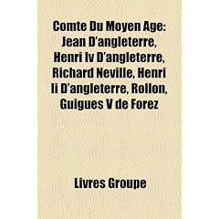 Comte Du Moyen GE: Jean D'Angleterre, Henri IV D'Angleterre, Richard Neville, Henri II D'Angleterre, Rollon, Guigues V de Forez