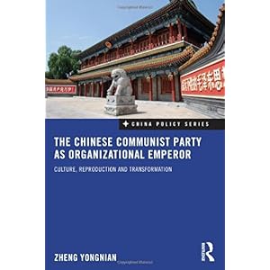 【クリックで詳細表示】The Chinese Communist Party as Organizational Emperor： Culture， reproduction， and transformation (China Policy Series)： Zheng Yongnian： 洋書