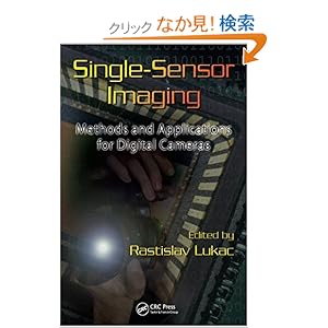 【クリックでお店のこの商品のページへ】Single-Sensor Imaging: Methods and Applications for Digital Cameras (Image Processing Series): Rastislav Lukac: 洋書