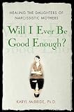 [Book] Will I Ever Be Good Enough?: Healing the Daughters of Narcissistic Mothers