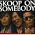 SKOOP ON SOMEBODY