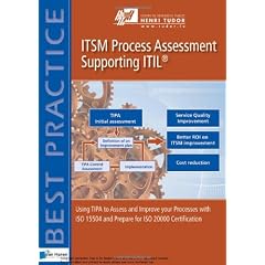 ITSM Process Assessment Supporting ITIL: Using TIPA to Assess and Improve Your Processes With ISO 15504 and Prepare for ISO 20000 Certification (Best Practice)