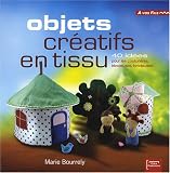 [Book] Objets créatifs en tissu : 40 idées pour les couturières, tricoteuses, brodeuses...