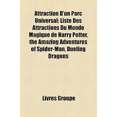 Attraction D'Un Parc Universal: Liste Des Attractions Du Monde Magique de Harry Potter, the Amazing Adventures of Spider-Man, Dueling Dragons