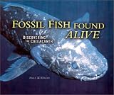 Fossil Fish Found Alive: Discovering the Coelacanth (Carolrhoda Photo Books)