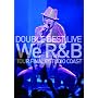DOUBLE BEST LIVE We R&B TOUR FINAL@STUDIO COAST<���񐶎Y�����>