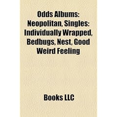 Odds Albums: Neopolitan, Singles: Individually Wrapped, Bedbugs, Nest, Good Weird Feeling