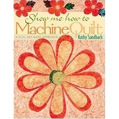 Show Me How to Machine Quilt: A Fun, No-Mark Approach
