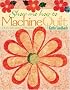 Show Me How to Machine Quilt: A Fun, No-Mark Approach