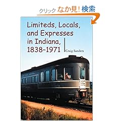 【クリックでお店のこの商品のページへ】Limiteds, Locals, and Expresses in Indiana, 1838-1971 (Railroads Past and Present): Craig Sanders: 洋書