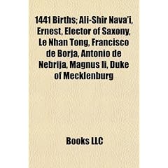 1441 Births: Ali-Shir Nava'i, Ernest, Elector of Saxony, Le Nhan Tong, Francisco de Borja, Antonio de Nebrija, Magnus II, Duke of M