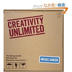 【クリックでお店のこの商品のページへ】Creativity Unlimited: Thinking Inside the Box for Business Innovation: Micael Dahlen: 洋書